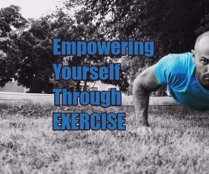 Empowering Yourself Through Exercise